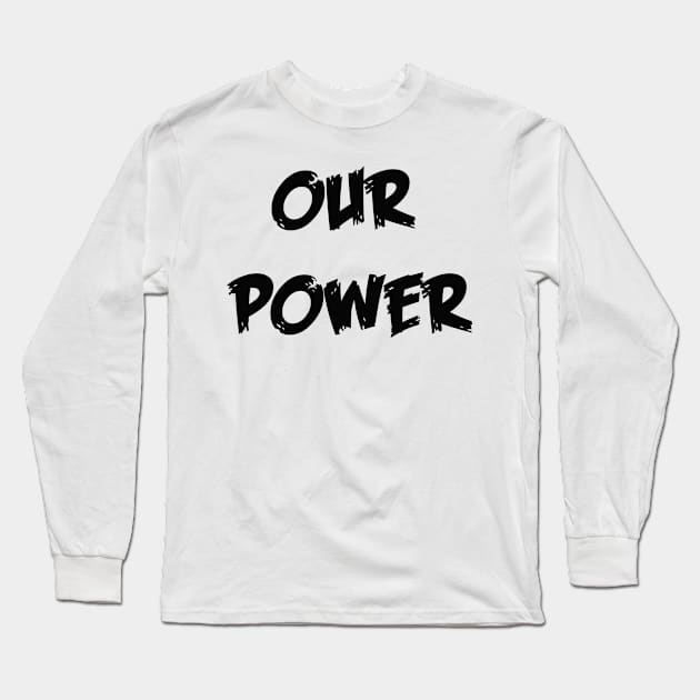 our power Long Sleeve T-Shirt by sarahnash